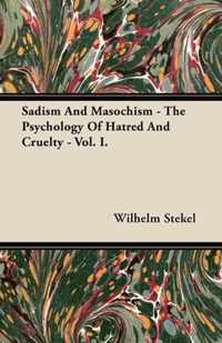 Sadism And Masochism - The Psychology Of Hatred And Cruelty - Vol. I.