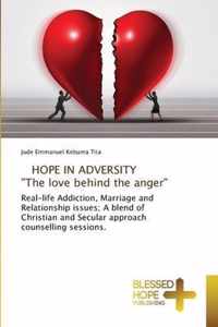 HOPE IN ADVERSITY The love behind the anger