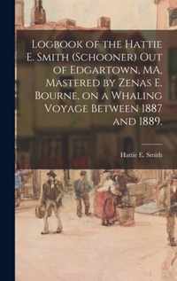 Logbook of the Hattie E. Smith (Schooner) out of Edgartown, MA, Mastered by Zenas E. Bourne, on a Whaling Voyage Between 1887 and 1889.