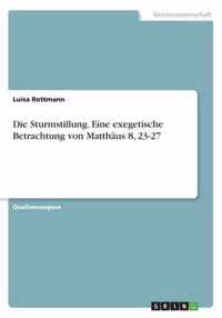 Die Sturmstillung. Eine exegetische Betrachtung von Matthäus 8, 23-27