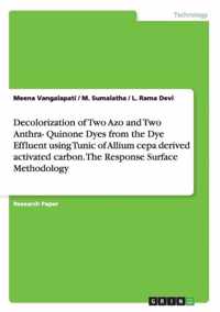 Decolorization of Two Azo and Two Anthra- Quinone Dyes from the Dye Effluent using Tunic of Allium cepa derived activated carbon. The Response Surface Methodology