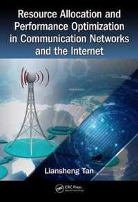 Resource Allocation and Performance Optimization in Communication Networks and the Internet