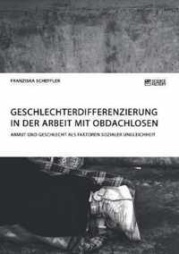 Geschlechterdifferenzierung in der Arbeit mit Obdachlosen. Armut und Geschlecht als Faktoren sozialer Ungleichheit