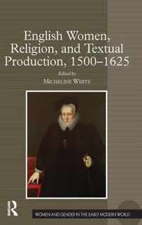 English Women, Religion, and Textual Production, 1500-1625