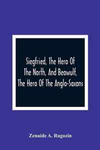 Siegfried, The Hero Of The North, And Beowulf, The Hero Of The Anglo-Saxons