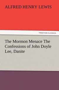 The Mormon Menace The Confessions of John Doyle Lee, Danite