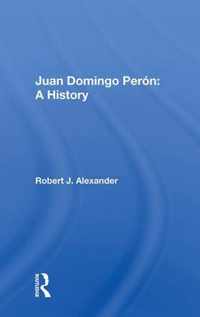 Juan Domingo Peron: A History