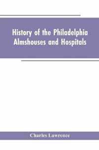 History Of The Philadelphia Almshouses And Hospitals