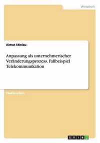 Anpassung ALS Unternehmerischer Veranderungsprozess. Fallbeispiel Telekommunikation