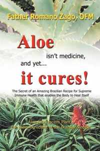 Aloe Isn'T Medicine, And Yet ... It Cures!