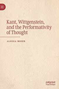 Kant Wittgenstein and the Performativity of Thought