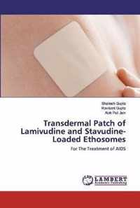 Transdermal Patch of Lamivudine and Stavudine-Loaded Ethosomes