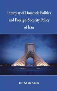 Interplay of Domestic Politics and Foreign-Security Policy of Iran