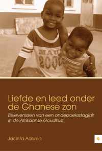 Liefde En Leed Onder De Ghanese Zon - Belevenissen Van Een Onderzoekstagiair In De Afrikaanse Goudkust