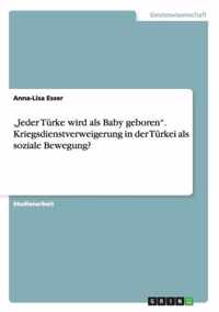 Jeder Turke wird als Baby geboren. Kriegsdienstverweigerung in der Turkei als soziale Bewegung?