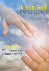 ik ben God - En ik ook! 2 Wonderen verichten als vakmanschap