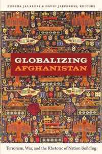 Globalizing Afghanistan: Terrorism, War, and the Rhetoric of Nation Building