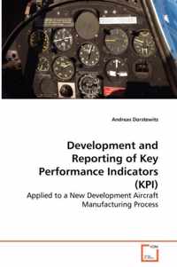 Development and Reporting of Key Performance Indicators (KPI) - Applied to a New Development Aircraft Manufacturing Process