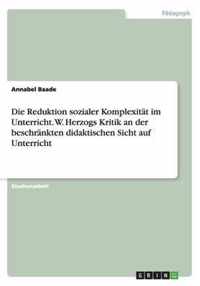 Die Reduktion sozialer Komplexität im Unterricht. W. Herzogs Kritik an der beschränkten didaktischen Sicht auf Unterricht