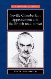 Neville Chamberlain, Appeasement and the British Road to War