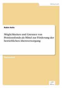 Moeglichkeiten und Grenzen von Pensionsfonds als Mittel zur Foerderung der betrieblichen Altersversorgung