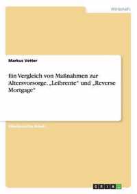 Ein Vergleich von Maßnahmen zur Altersvorsorge. "Leibrente" und "Reverse Mortgage"