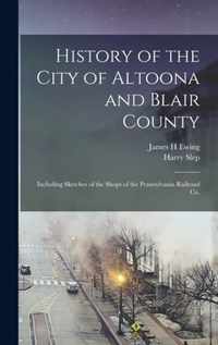 History of the City of Altoona and Blair County