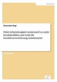 Fuhrt Arbeitslosigkeit tendenziell zu mehr Invalidenfallen und wird die Invalidenversicherung missbraucht?