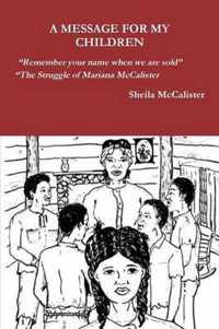 A MESSAGE FOR MY CHILDREN Remember your name when we are sold The Struggle of Mariana McCalister