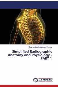 Simplified Radiographic Anatomy and Physiology - PART 1