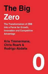 The Big Zero The Transformation of ZBB into a Force for Growth, Innovation and Competitive Advantage