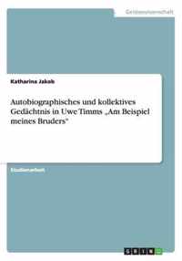 Autobiographisches und kollektives Gedächtnis in Uwe Timms  "Am Beispiel meines Bruders"