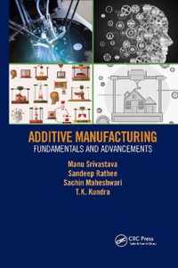 Additive Manufacturing: Fundamentals and Advancements