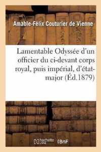 Lamentable Odyssee d'Un Officier Du CI-Devant Corps Royal, Puis Imperial, d'Etat-Major