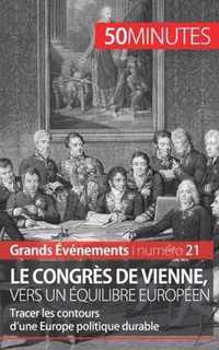 Le congrès de Vienne, vers un équilibre européen: Tracer les contours d'une Europe politique durable