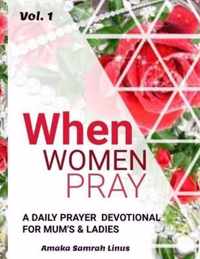 WHEN WOMEN PRAY - A Daily Devotional for Mum's & Ladies