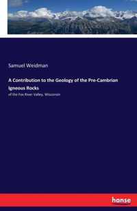 A Contribution to the Geology of the Pre-Cambrian Igneous Rocks