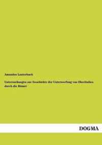 Untersuchungen Zur Geschichte Der Unterwerfung Von Oberitalien Durch Die Romer