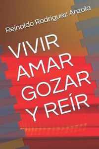 Vivir Amar Gozar Y Reir