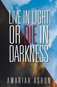 Live in Light or Die in Darkness