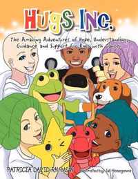 Hugs Inc. (The Amazing Adventures of Hope, Understanding, Guidance and Support for Kidz with Cancer)