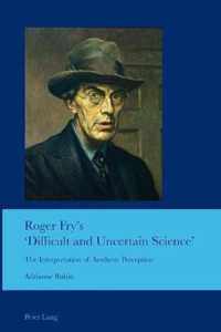 Roger Fry's 'Difficult and Uncertain Science'