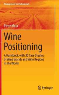 Wine Positioning: A Handbook with 30 Case Studies of Wine Brands and Wine Regions in the World