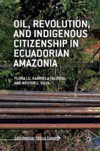 Oil Revolution and Indigenous Citizenship in Ecuadorian Amazonia