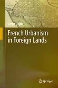 French Urbanism in Foreign Lands