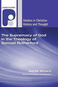 The Supremacy of God in the Theology of Samuel Rutherford