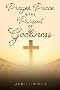 Prayer Peace & The Pursuit of Godliness