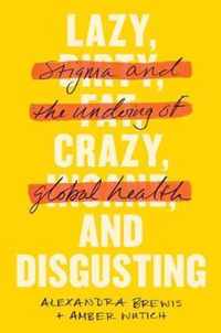 Lazy, Crazy, and Disgusting  Stigma and the Undoing of Global Health