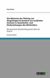 Die Melusine des Thüring von Ringoltingen im Kontext von weiblicher Existenz in Geschlechts- und Ehebeziehungen des Mittelalters: Mit besonderer Berüc