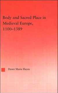 Body and Sacred Place in Medieval Europe, 1100-1389